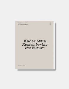 Kader Attia - Remembering the Future No. 1-3 [Catalogue d'exposition]