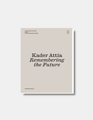 Kader Attia - Remembering the Future No. 1-3 [Catalogue d'exposition]